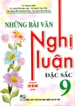 NHỮNG BÀI VĂN NGHỊ LUẬN ĐẶC SẮC LỚP 9 (Dùng chung cho các bộ SGK hiện hành)